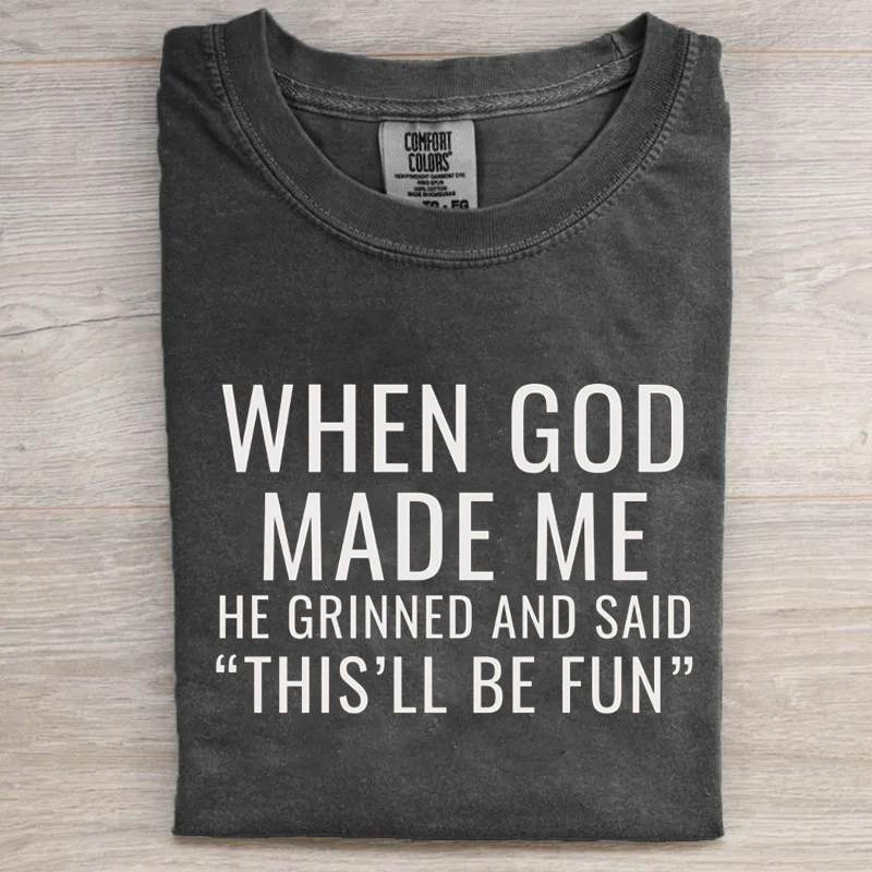 When God Made Me He Grinned And Said This’ll Be Fun T-shirt