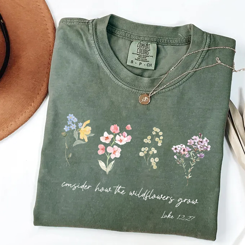 Comfort Colors Consider How The Wildflowers Grow T-shirt