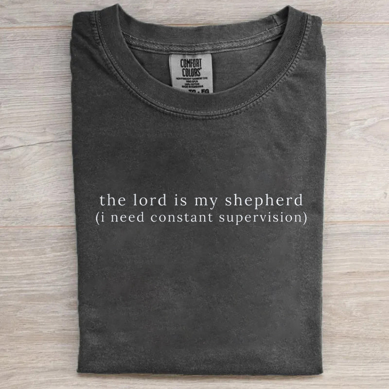 The Lord Is My Shepherd I Need Constant Supervision T-shirt